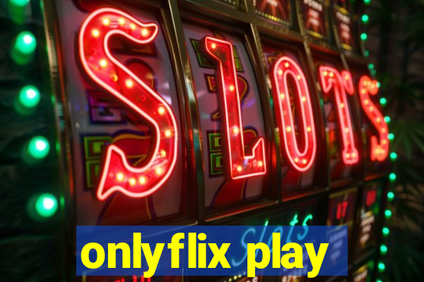 onlyflix play